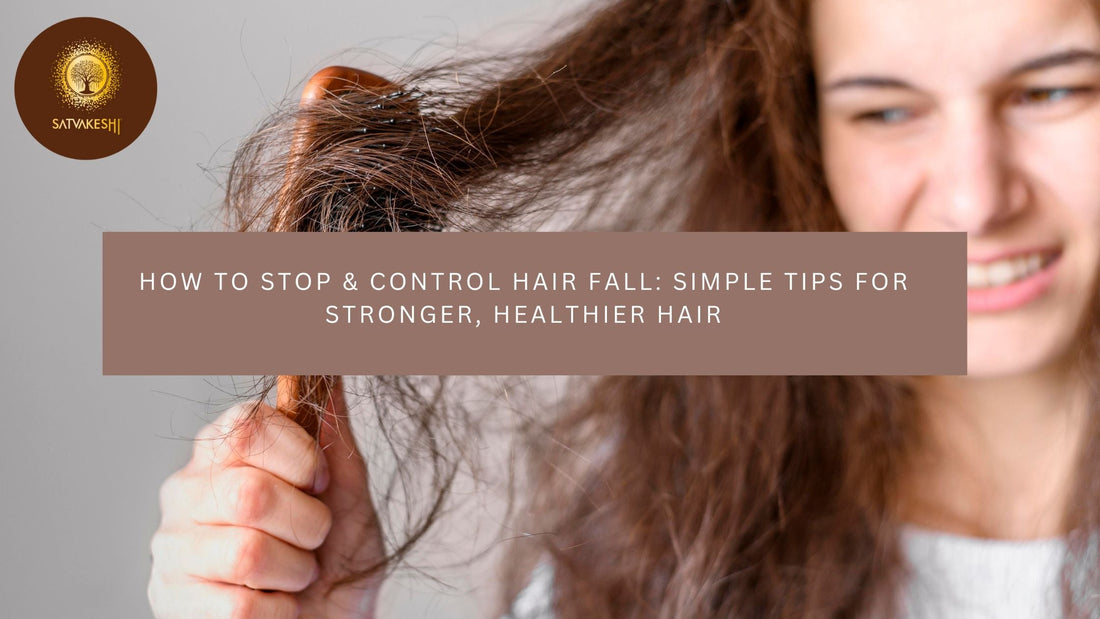 How to Stop & Control Hair Fall: Simple Tips for Stronger, Healthier Hair